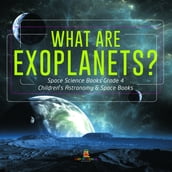 What Are Exoplanets?   Space Science Books Grade 4   Children s Astronomy & Space Books