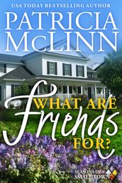 What Are Friends For? (Seasons in a Small Town Book 1)