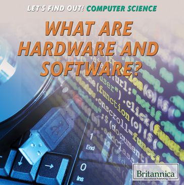 What Are Hardware and Software? - Britannica Educational Publishing