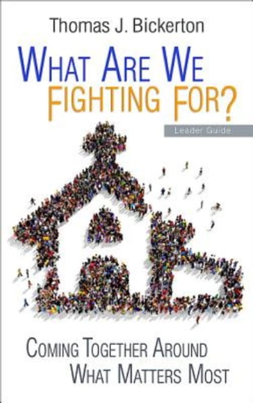 What Are We Fighting For? Leader Guide - Thomas J. Bickerton