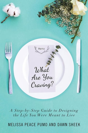 What Are You Craving? - Dawn Sheek - Melissa Peace Pumo