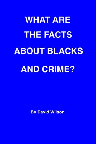 What Are the Facts about Blacks and Crime? - David Wilson