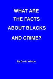 What Are the Facts about Blacks and Crime?
