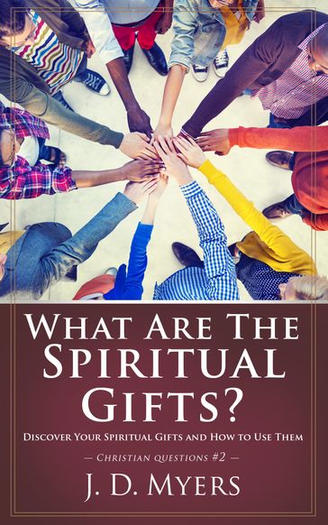 What Are the Spiritual Gifts? - J. D. Myers