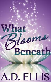 What Blooms Beneath