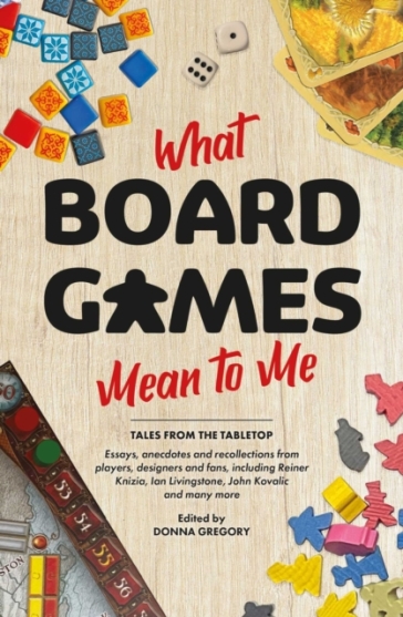 What Board Games Mean To Me - Donna Gregory - Sir Ian Livingstone - John Kovalic - Dr Reiner Knizia