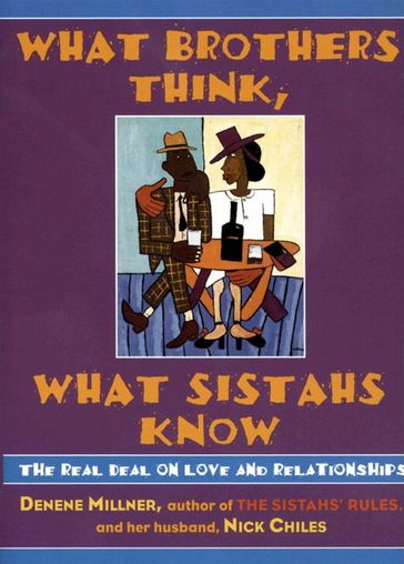 What Brothers Think, What Sistahs Know - Denene Millner - Nick Chiles