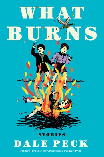 What Burns - Dale Peck