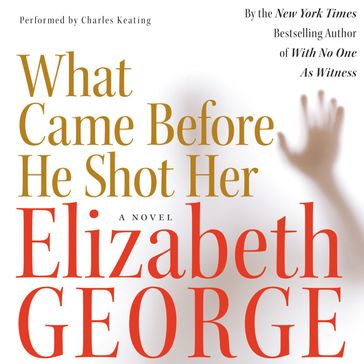 What Came Before He Shot Her - Elizabeth George