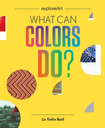 What Can Colors Do? - Liz Yohlin Baill