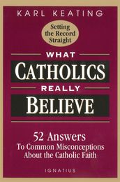 What Catholics Really Believe