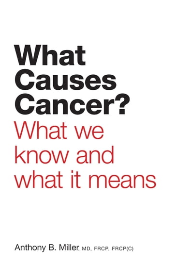 What Causes Cancer? - Anthony B. Miller - MD - FRCP - FRCP(C)