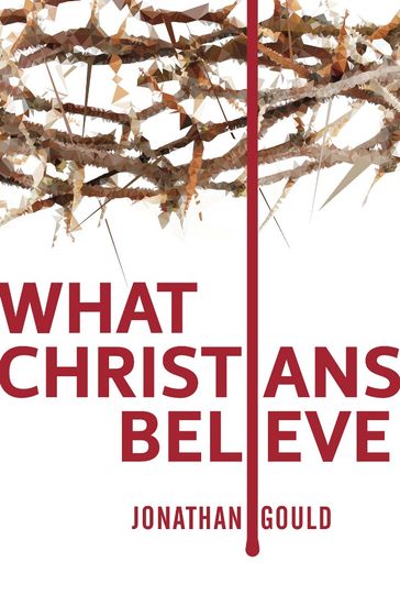 What Christians Believe - Jonathan Gould