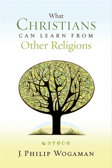 What Christians Can Learn from Other Religions - J. Philip Wogaman