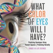 What Color Eyes Will I Have? Predicting Genotypes Using Punnett Squares   Predicting-Heredity   Grade 6-8 Life Science
