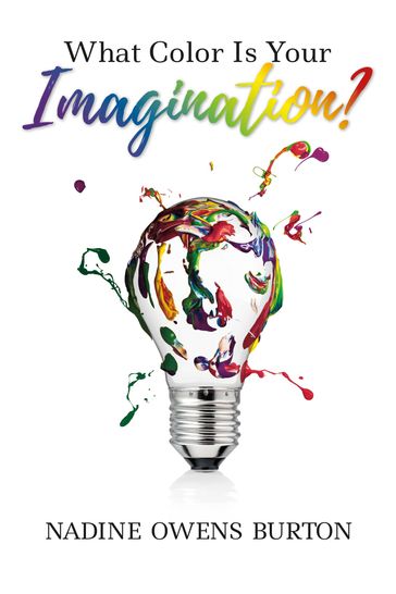 What Color Is Your Imagination? - Nadine Owens Burton