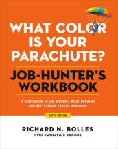 What Color Is Your Parachute? Job-Hunter s Workbook, Sixth Edition