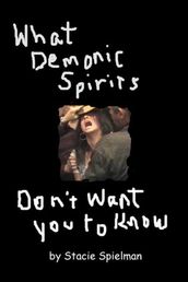 What Demonic Spirits Don t Want You to Know