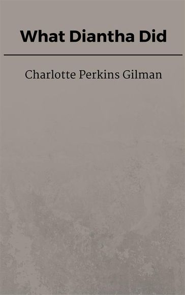 What Diantha Did - Charlotte Perkins Gilman