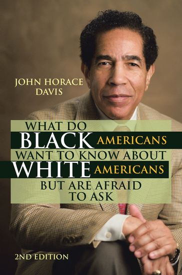 What Do Black Americans Want to Know about White Americans but Are Afraid to Ask - John Horace Davis