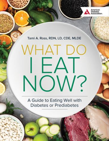 What Do I Eat Now? 3rd Edition - Tami A. Ross - RDN - LD - CDE - MLDE - FAADE