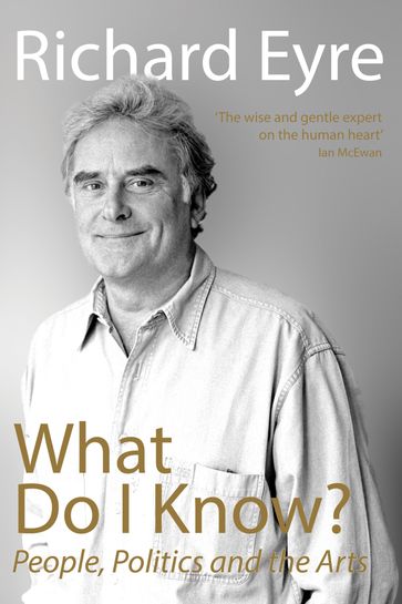 What Do I Know? - Richard Eyre