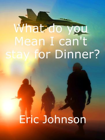 What Do You Mean I Can't Stay For Dinner? - Eric Johnson