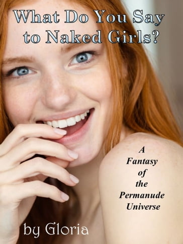 What Do You Say to Naked Girls? - Gloria
