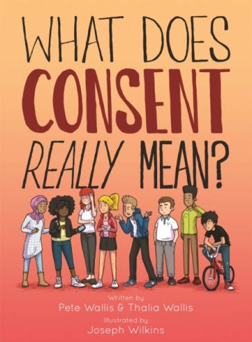 What Does Consent Really Mean? - Pete & Thalia Wallis - Pete Wallis - Joseph Wilkins - Thalia Wallis