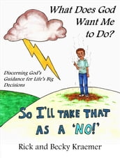 What Does God Want Me to Do? Discerning God s Guidance for Life s Big Decisions