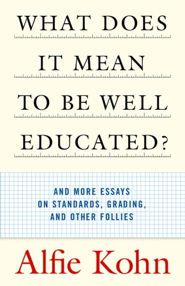 What Does It Mean to Be Well Educated? - Alfie Kohn