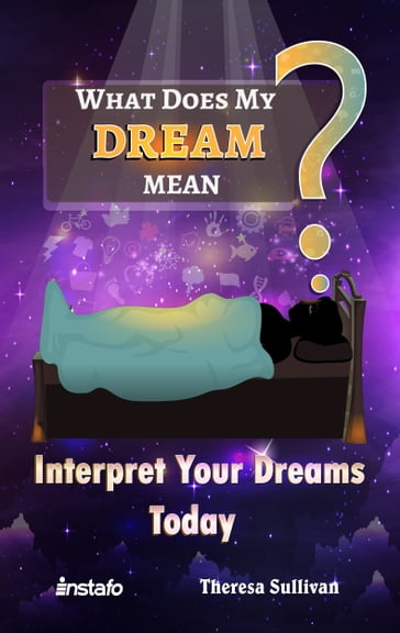 What Does My Dream Mean?: Interpret Your Dreams Today - INSTAFO - Theresa Sullivan