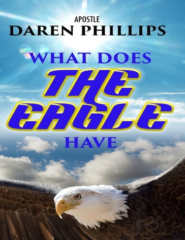 What Does the Eagle Have - Apostle Daren Phillips