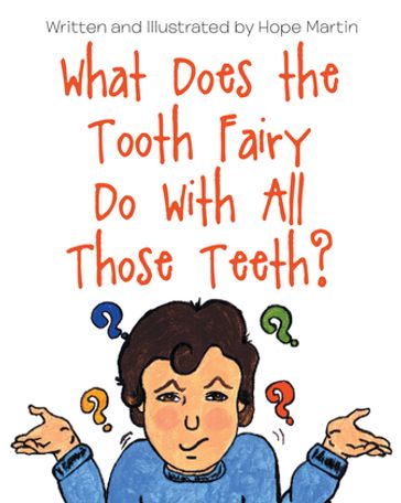 What Does the Tooth Fairy Do With All Those Teeth? - Hope L. Martin