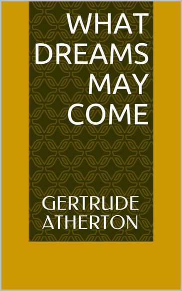 What Dreams May Come - Gertrude Atherton