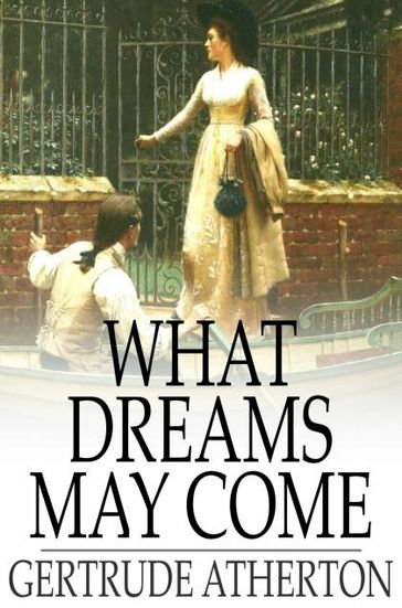 What Dreams May Come - Gertrude Atherton