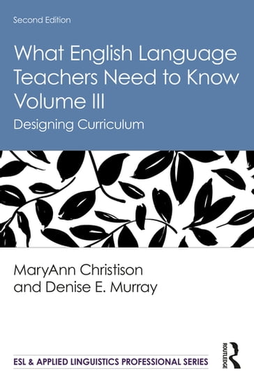 What English Language Teachers Need to Know Volume III - MaryAnn Christison - Denise E. Murray