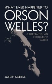 What Ever Happened to Orson Welles?: A Portrait of an Independent Career