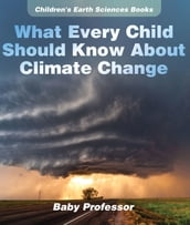 What Every Child Should Know About Climate Change   Children s Earth Sciences Books