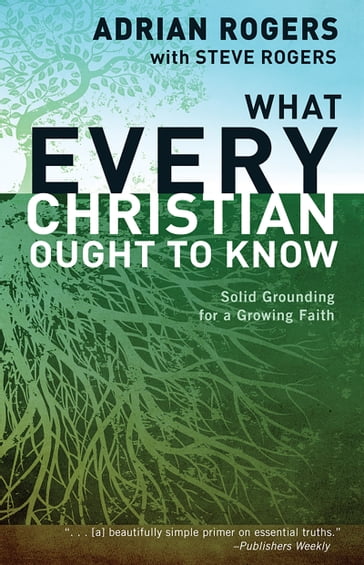 What Every Christian Ought to Know - Adrian Rogers - Steve Rogers