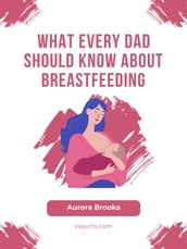 What Every Dad Should Know About Breastfeeding