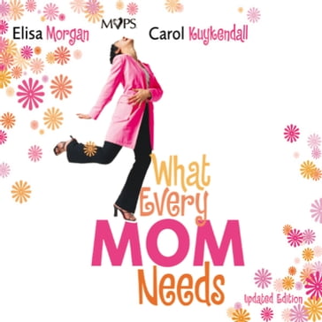 What Every Mom Needs - Elisa Morgan - Carol Kuykendall