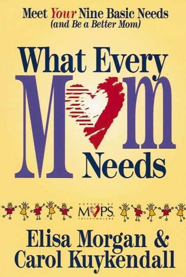 What Every Mom Needs - Carol Kuykendall - Elisa Morgan