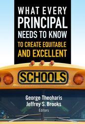 What Every Principal Needs to Know to Create Equitable and Excellent Schools