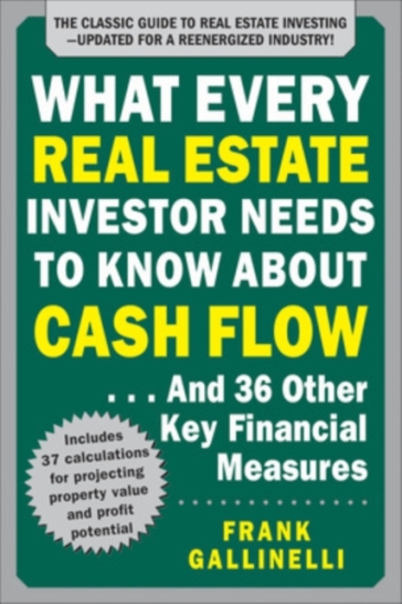 What Every Real Estate Investor Needs to Know About Cash Flow... And 36 Other Key Financial Measures, Updated Edition - Frank Gallinelli