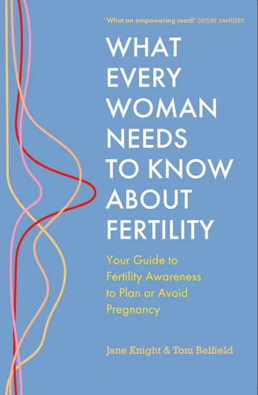 What Every Woman Needs to Know About Fertility - Jane Knight - Toni Belfield