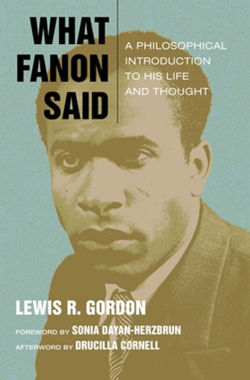 What Fanon Said - Drucilla Cornell - Lewis R. Gordon