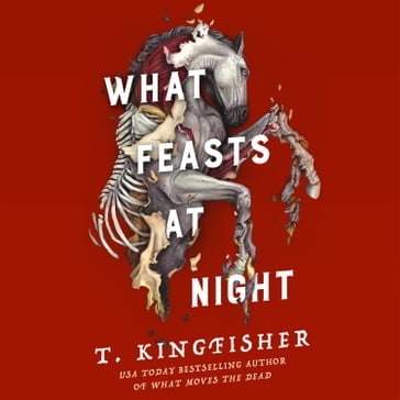 What Feasts at Night - T. Kingfisher