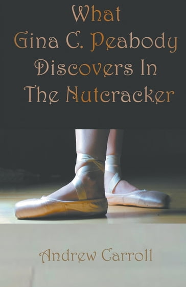 What Gina C. Peabody Discovers In The Nutcracker - Andrew Carroll