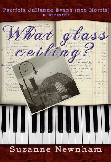 What Glass Ceiling? Patricia Julianne Evans (nee Morris) a memoir - Suzanne Newnham